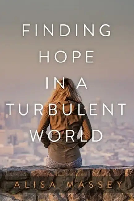 Finding Hope in a Turbulent World by Alisa Massey