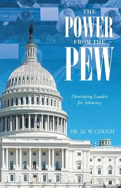 The Power from the Pew: Developing Leaders for Advocacy by M. W. Couch