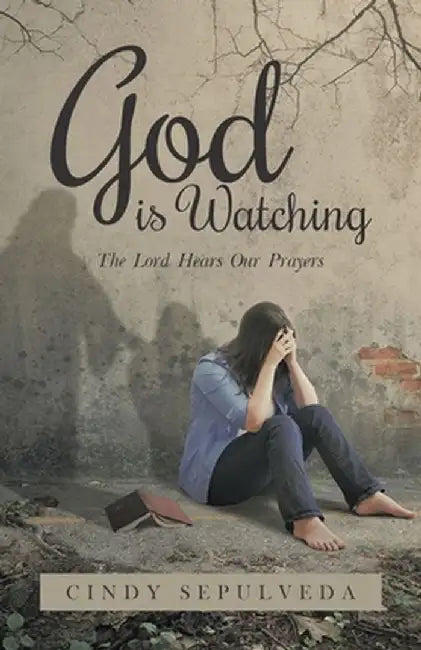 God Is Watching!: The Lord Hears Our Prayers by Cindy Sepulveda