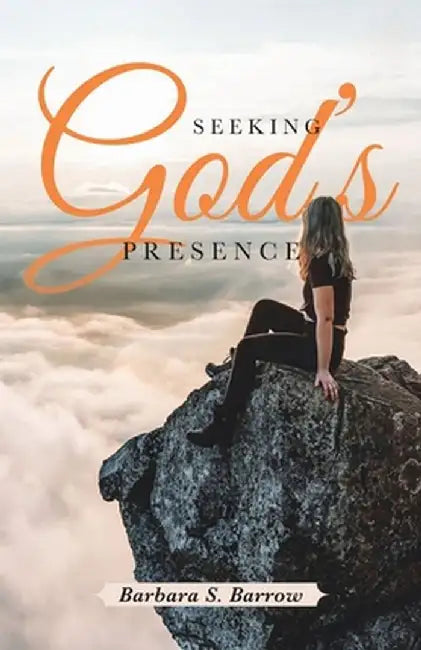 Seeking God's Presence by Barbara S. Barrow