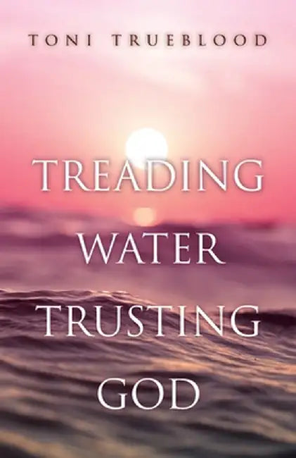 Treading Water, Trusting God by Toni Trueblood