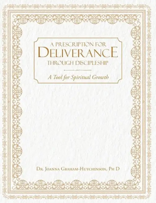 Prescription For Deliverance Through Discipleship by Joanna Graham Hutchinson