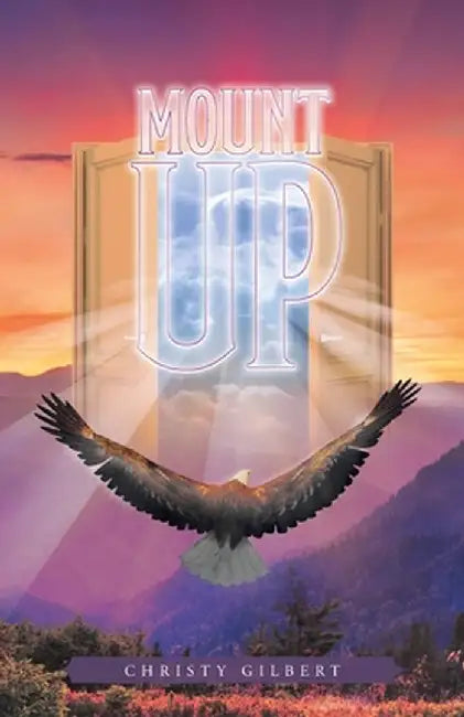 Mount Up: Real Life Stories to Renew Your Hope and Increase Your Strength in the Lord. by Christy Gilbert