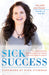 Sick Success: The Entrepreneur's Prescriptions for Turning Pain Into Purpose and Profit by Hilary Jastram, Ryan Stewman