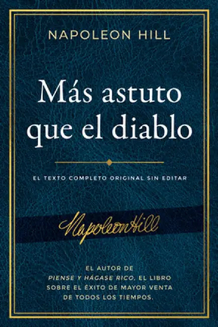 Más Astuto Que El Diablo: El Texto Completo Original Sin Editar; El Autor de Piense Y Hágase Rico, El Libro Sobre El Éxito de Mayor Venta by Napoleon Hill