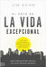 El Arte de la Vida Excepional (the Art of Exceptional Living): Tu Guía Para Obtener Riqueza, Disfrutar de Felicidad Y Lograr Progreso Diario Imparable by Rohn, Jim