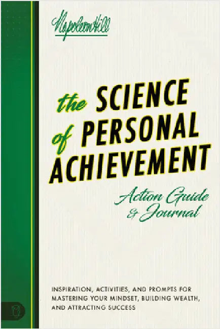 The Science of Personal Achievement Action Guide: Inspiration, Activities and Prompts for Mastering Your Mindset, Building Wealth, and Attracting Succ by Hill, Napoleon