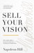 Sell Your Vision: The Golden Rules to Long-Term Success and Guaranteed Satisfaction by Napoleon Hill
