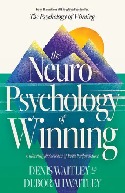 The Neuropsychology of Winning: Unlocking the Science of Peak Performance by Waitley, Denis