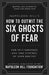 Napoleon Hill's How to Outwit the Six Ghosts of Fear: End Self-Sabotage and Take Control of Your Destiny by Napoleon Hill