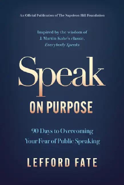 Speak on Purpose: 90 Days to Overcoming Your Fear of Public Speaking by Lefford Fate