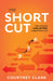 The Short Cut: How Flexible Goal Setting Outperforms Grit by Courtney Clark