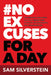 No Excuses for a Day: The One-Day Challenge That Will Transform Your Life, Relationships, and Organizations by Sam Silverstein
