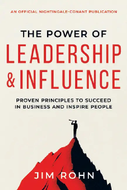 The Power of Leadership and Influence: Proven Principles to Succeed in Business and Inspire People by Jim Rohn