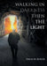 Walking in Darkness then the Light by David M. Butler