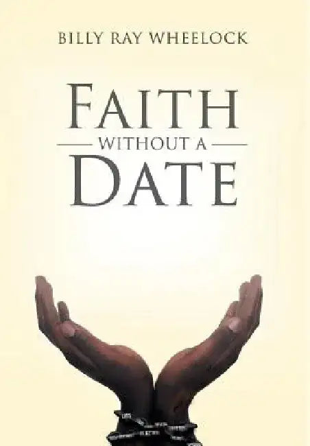 Faith Without a Date by Billy Ray Wheelock