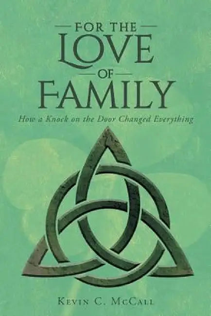 For the Love of Family: How a Knock on the Door Changed Everything by Kevin C. McCall