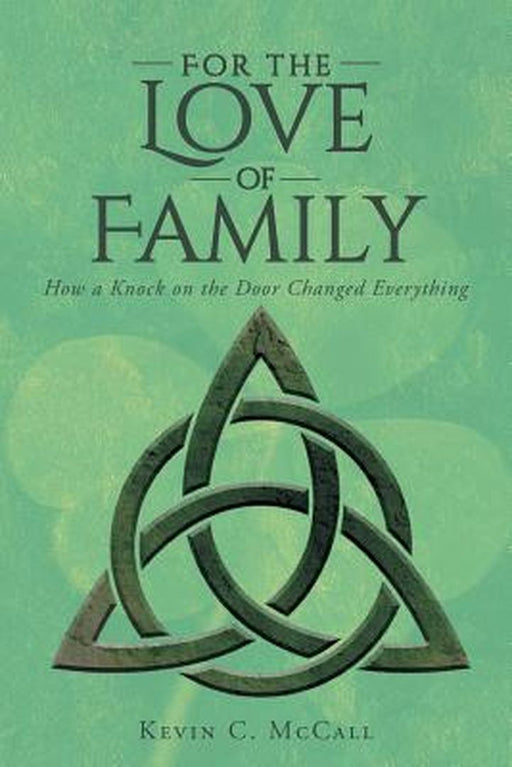 For the Love of Family: How a Knock on the Door Changed Everything by Kevin C. McCall