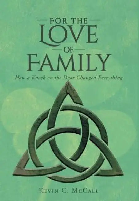 For the Love of Family: How a Knock on the Door Changed Everything by Kevin C. McCall