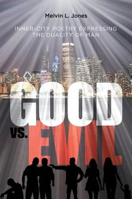 Inner-City Poetry Expressing the Duality of Man: Good vs. Evil by Melvin L. Jones