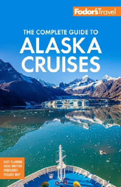 Fodor's the Complete Guide to Alaska Cruises by Fodor's Travel Guides