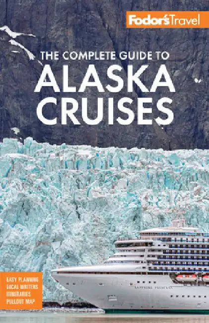 Fodor's the Complete Guide to Alaska Cruises by Fodor's Travel Guides