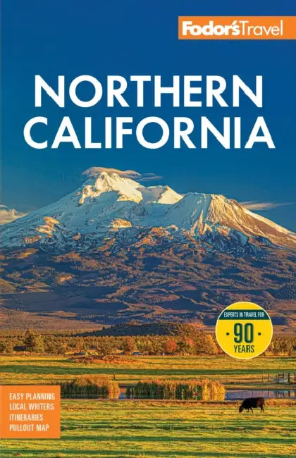 Fodor's Northern California: With Napa & Sonoma, Yosemite, San Francisco, Lake Tahoe & the Best Road Trips by Fodor's Travel Guides