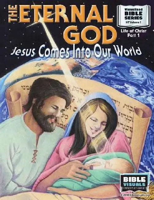 The Eternal God: Jesus Comes Into This World: New Testament Volume 1: Life of Christ Part 1 by Ruth B. Greiner