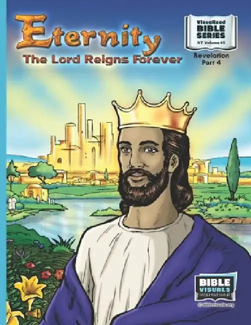 Eternity: The Lord Reigns Forever: New Testament Volume 45: Revelation Part 4 by Ruth B. Greiner