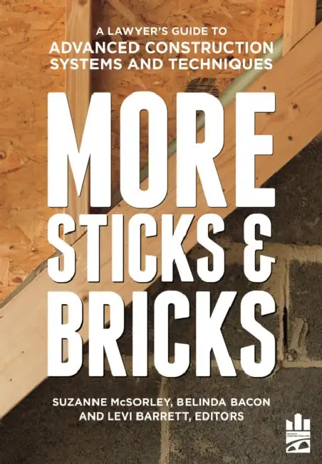 More Sticks and Bricks: A Lawyer's Guide to Advanced Construction Systems and Techniques by Belinda Ann Bacon, Levi W. Barrett, Suzanne M. McSorley McSorley
