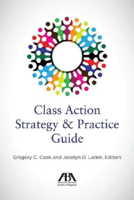 Class Action Strategy & Practice Guide by Gregory C. Cook