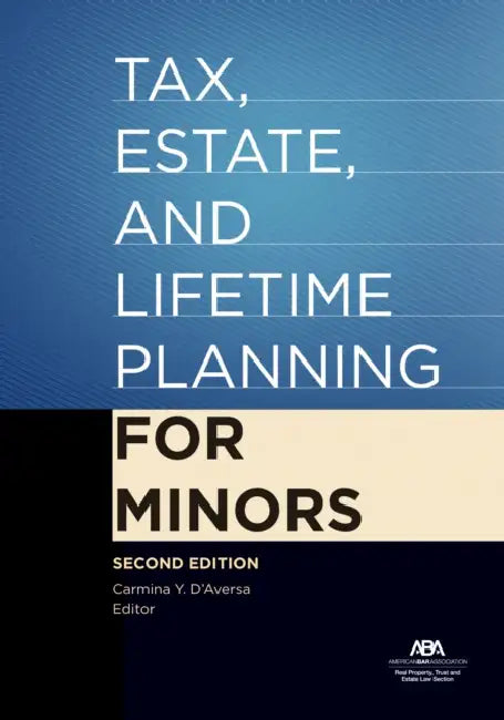 Tax, Estate, and Lifetime Planning for Minors, Second Edition by Carmina Y. D'Aversa