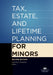 Tax, Estate, and Lifetime Planning for Minors, Second Edition by Carmina Y. D'Aversa