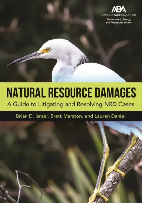 Natural Resource Damages: A Guide to Litigating and Resolving Nrd Cases by Brian D. Israel, Brett Edmund Marston, Lauren Cole Daniel