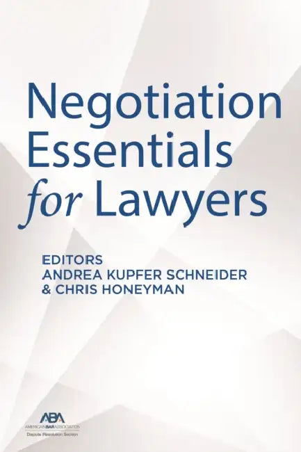 Negotiation Essentials for Lawyers by Andrea Kupfer Schneider, Christopher Honeyman