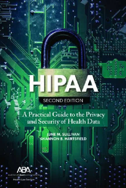 Hipaa: A Practical Guide to the Privacy and Security of Health Data, Second Edition by June M. Sullivan