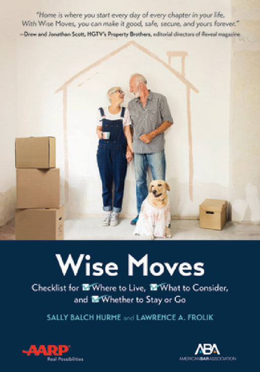 Aba/AARP Wise Moves: Checklist for Where to Live, What to Consider, and Whether to Stay or Go by Lawrence A. Frolik, Sally Balch Hurme