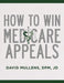 How to Win Medicare Appeals by David Mullens