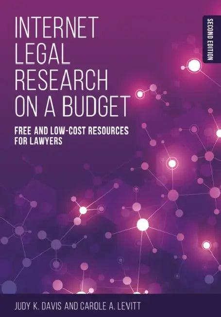 Internet Legal Research on a Budget: Free and Low-Cost Resources for Lawyers, Second Edition by Judy K. Davis, Carole A. Levitt