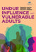 Undue Influence and Vulnerable Adults by Sandra D. Glazier, Thomas M. Dixon, Thomas F. Sweeney