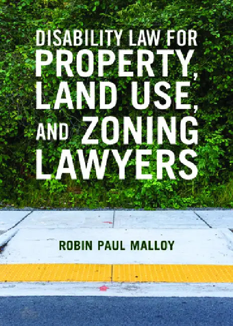 Disability Law for Property, Land Use, and Zoning Lawyers by Robin Paul Malloy