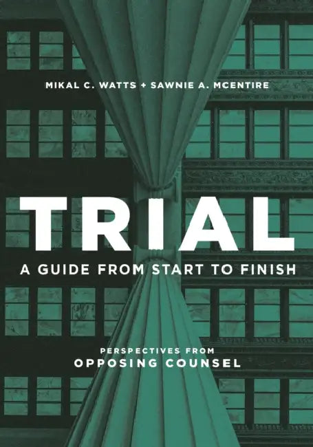 Trial: A Guide from Start to Finish by Mikal C. Watts, Sawnie A. McEntire McEntire