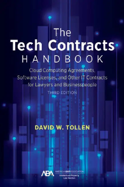The Tech Contracts Handbook: Cloud Computing Agreements, Software Licenses, and Other It Contracts for Lawyers and Businesspeople, Third Edition by David W. Tollen