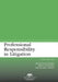 Professional Responsibility in Litigation, Third Edition by Douglas R. Richmond, Brian Shannon Faughnan, Michael L. Matula