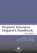 Property Insurance Litigator's Handbook, Third Edition by Andrew B. Downs, Heidi Hudson Raschke, Jay M. Levin