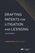 Drafting Patents for Litigation and Licensing, Fourth Edition by H. Wayne Porter