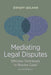 Mediating Legal Disputes: Effective Techniques to Resolve Cases, Second Edition by Dwight Golann