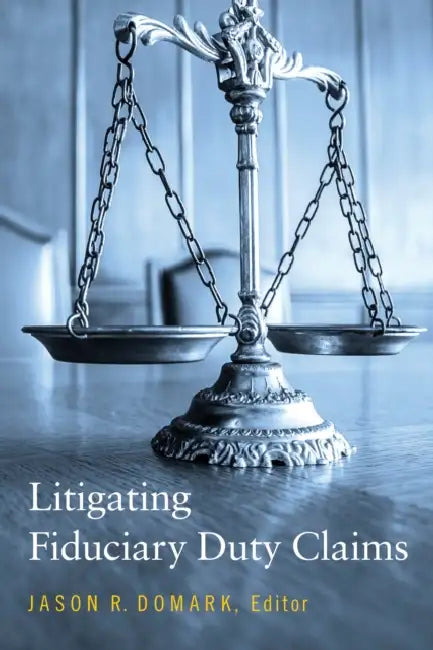 Litigating Fiduciary Duty Claims by Jason Ryan Domark