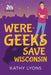Were-Geeks Save Wisconsin by Kathy Lyons