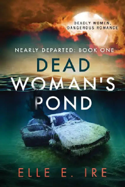 Dead Woman's Pond: Volume 1 by Elle E. Ire